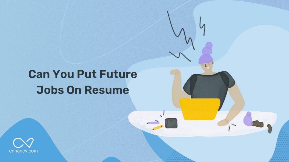 can-you-put-future-jobs-on-resume-enhancv