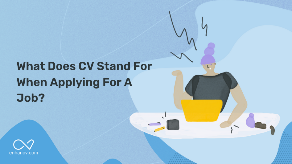 What Does Cv Stand For When Applying For A Job | Enhancv