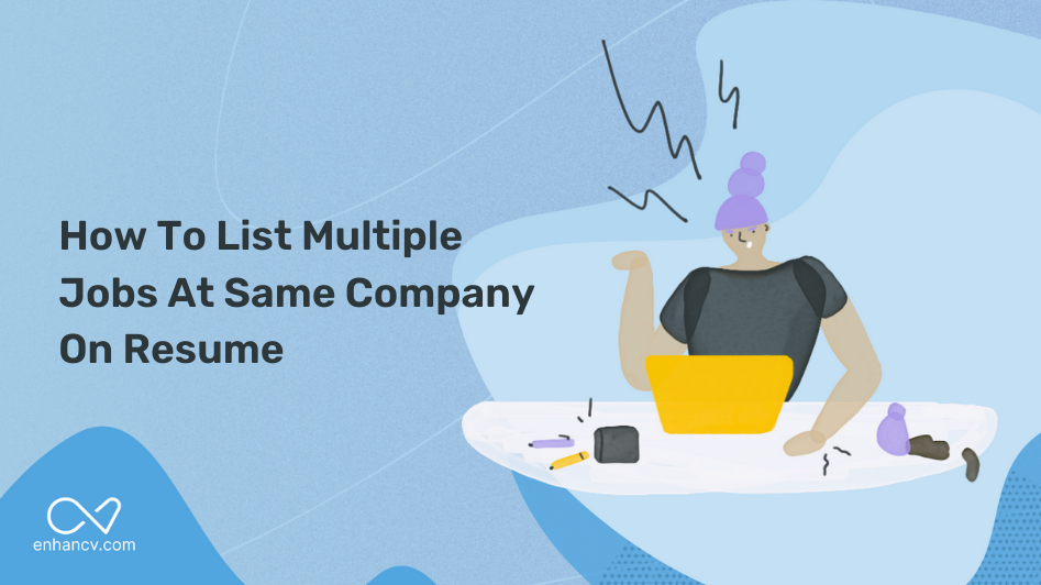 how-to-list-multiple-jobs-at-same-company-on-resume-enhancv