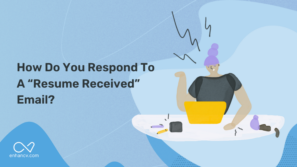 How Do You Respond To A Resume Received Email Enhancv