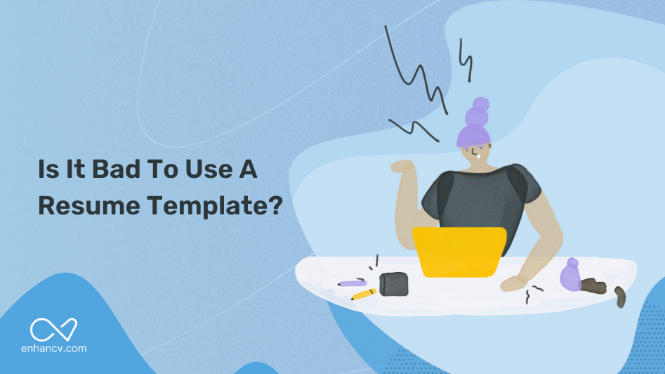  Is It Bad To Use A Resume Template Enhancv