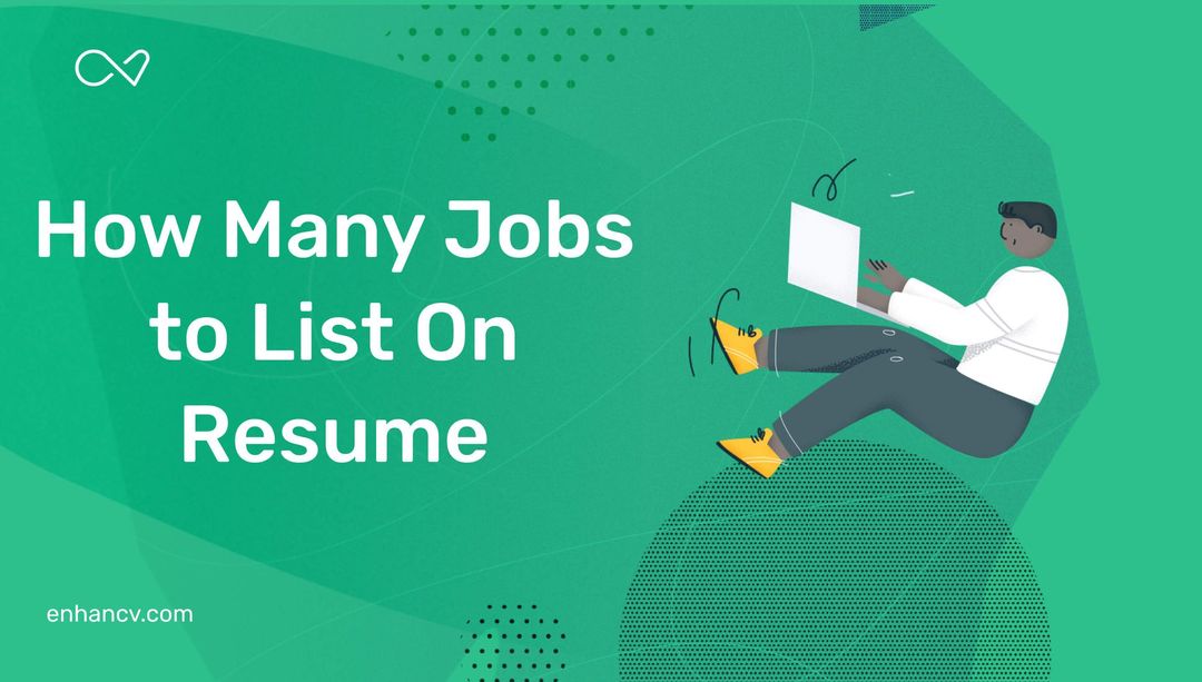 How Many Jobs Should You List on a Resume? Enhancv