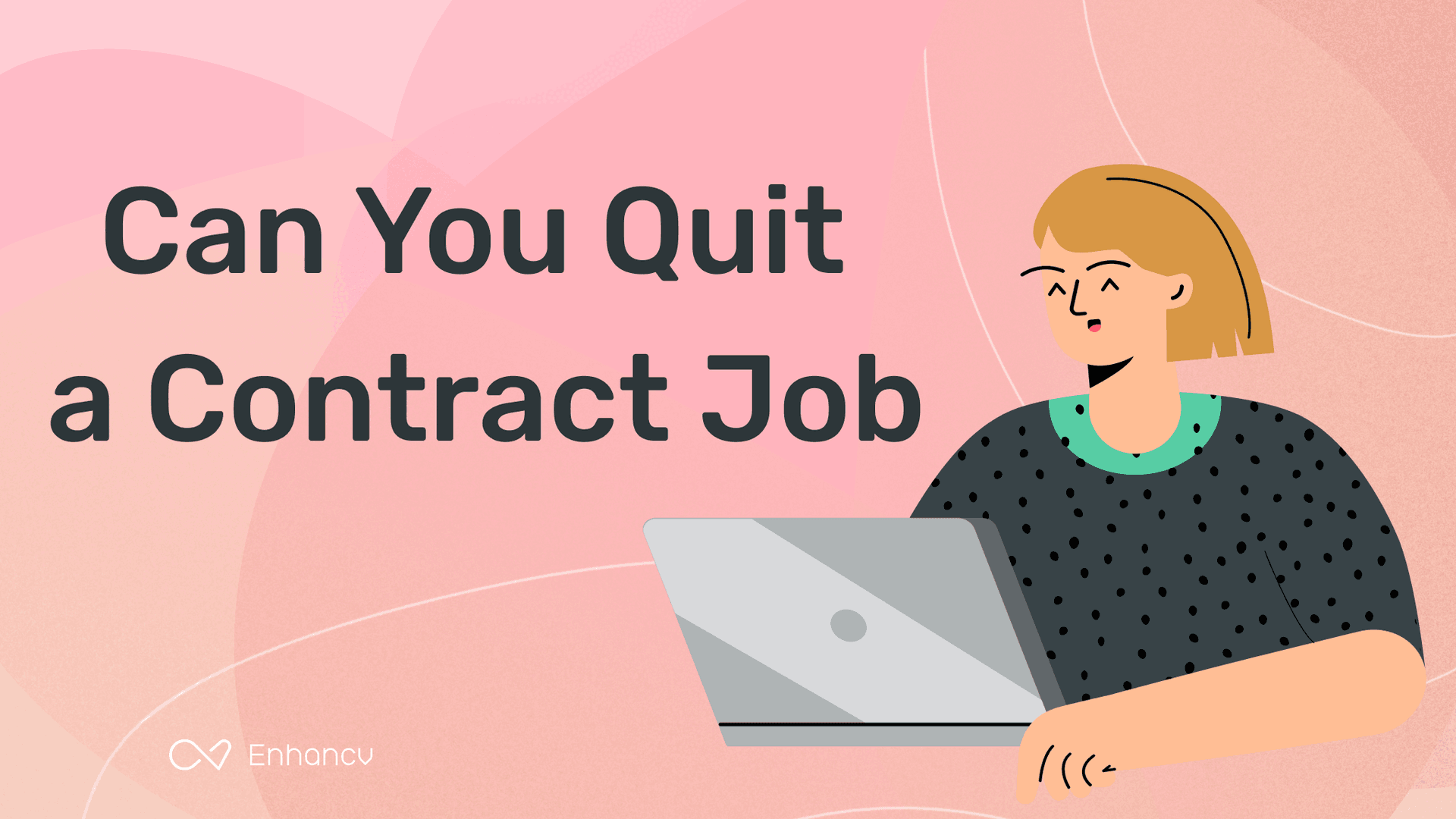 Can You Quit A Contract Job? Is It The Right Fit & How You Can Resign