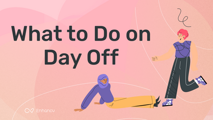 5 Fun Ideas for What to Do on Your Day Off | Enhancv