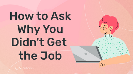 How to Ask Why You Didn't Get the Job | Enhancv