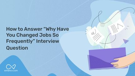 How To Answer "Why Have You Changed Jobs So Frequently" Interview Question