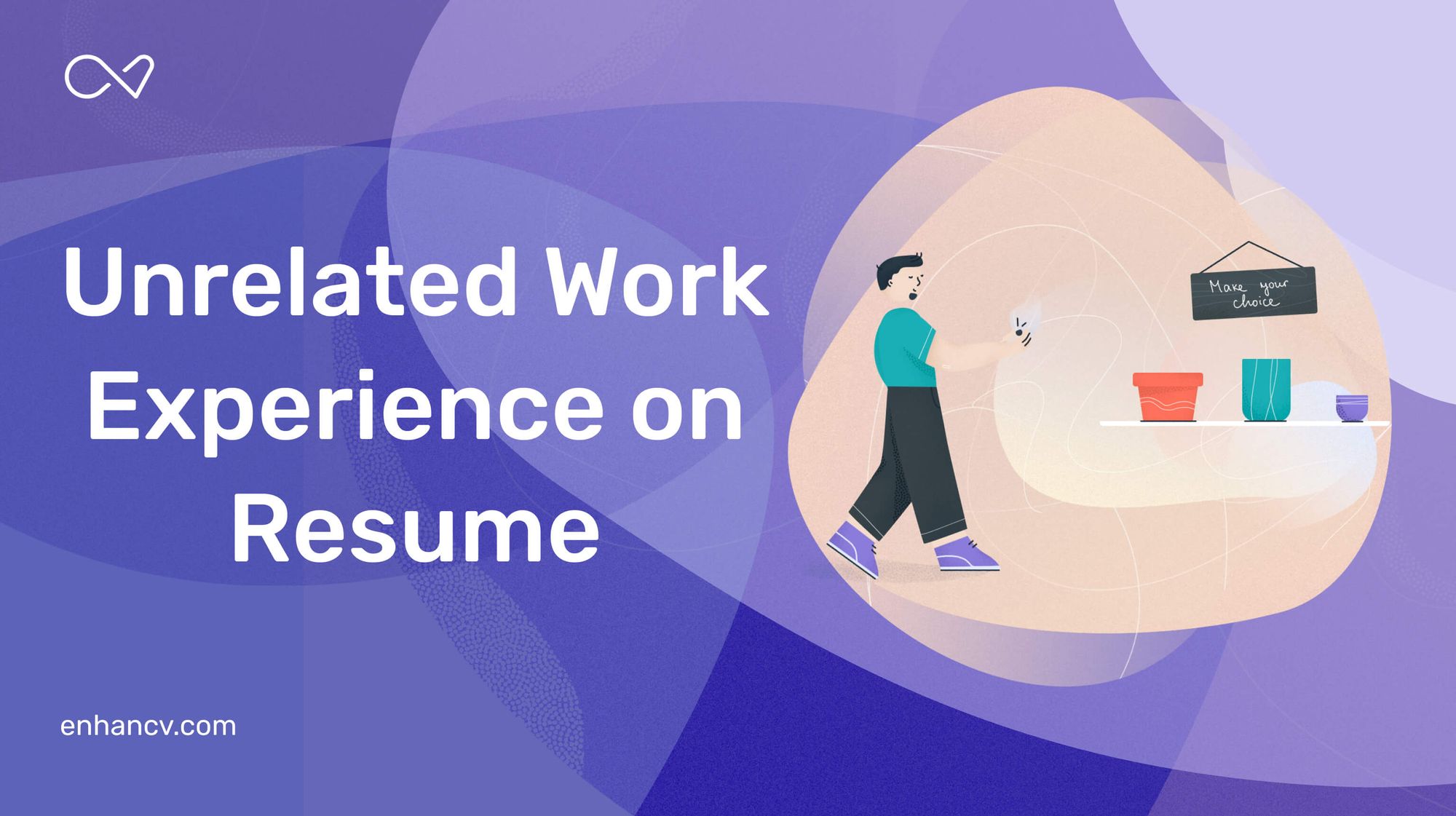 Should You Add Unrelated Work Experience On Your Resume Enhancv